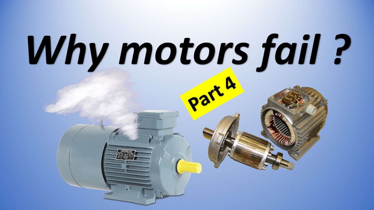 Keep your motors running, and know the reasons why motors fail ? Part 4