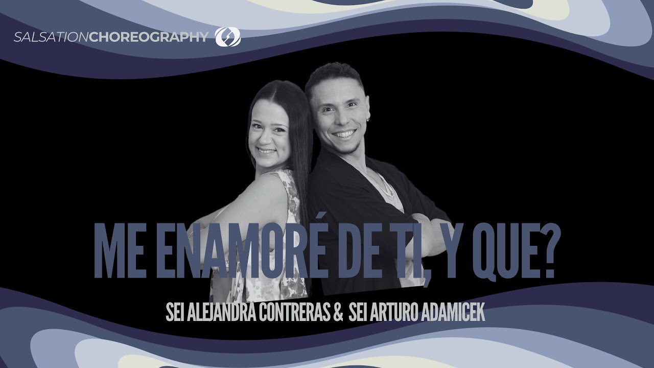 ME ENAMORÉ DE TI Y QUE? SALSATION®️ Choreography By SEI Arturo A. y SEI Alejandra Contreras