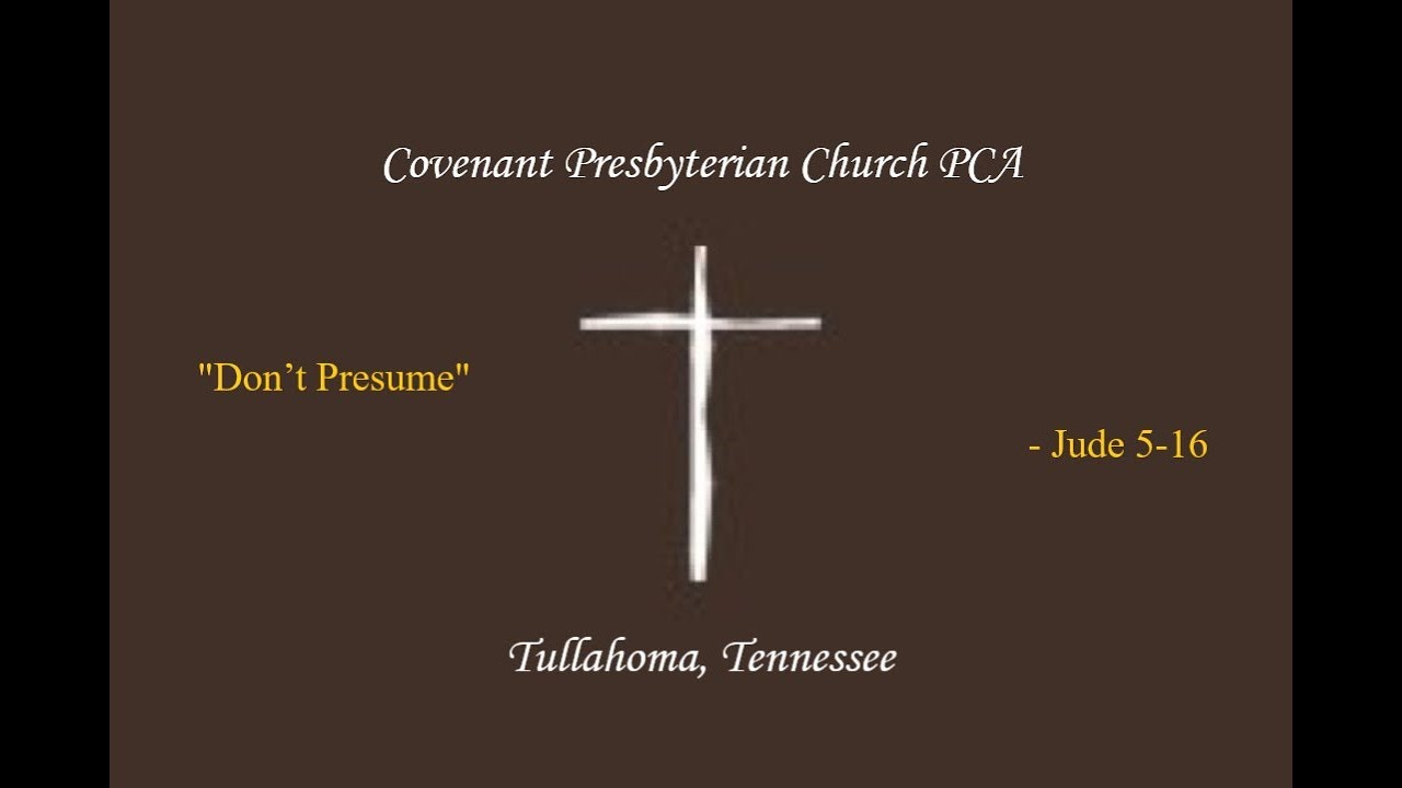 “Don’t Presume” - Jude 5-16 - Reverend Will Young