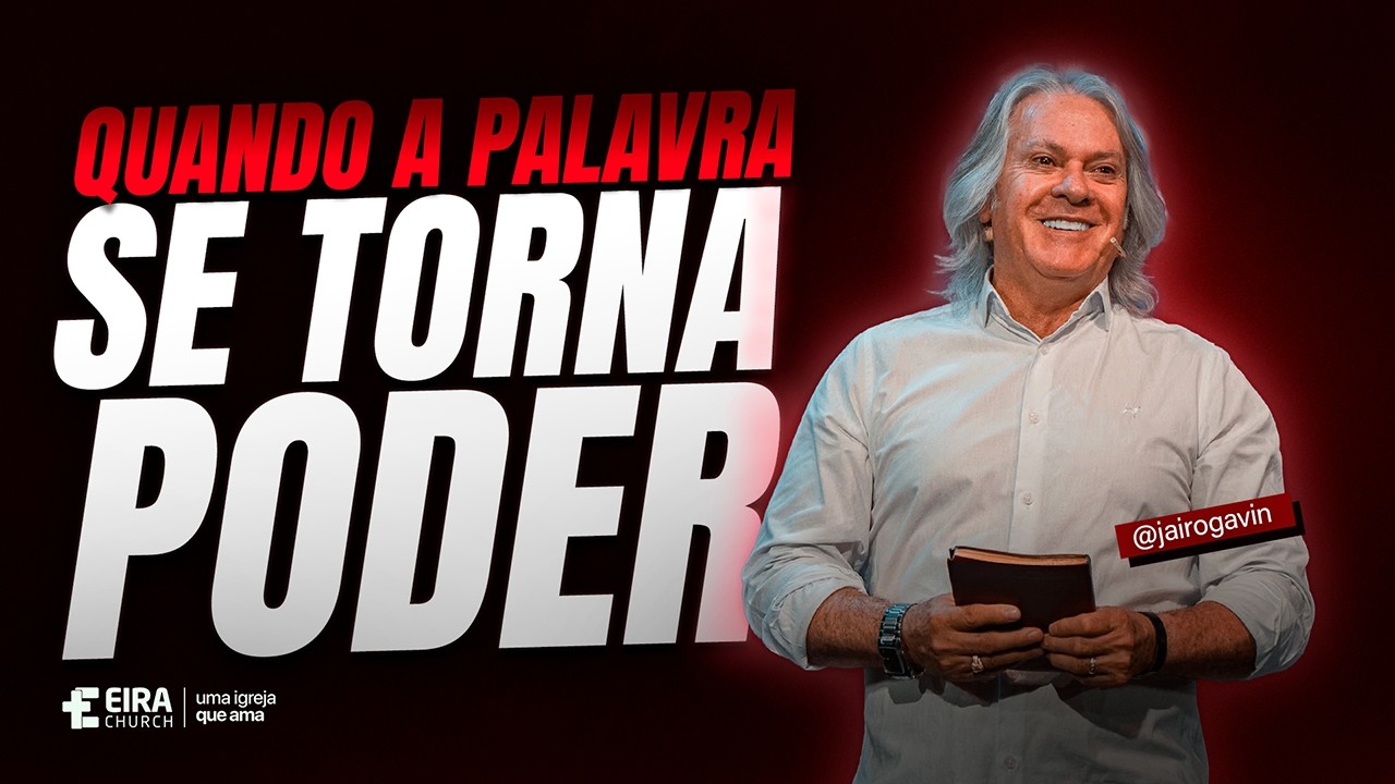 QUANDO A PALAVRA SE TORNA PODER | Jairo Gavin | Eira Church