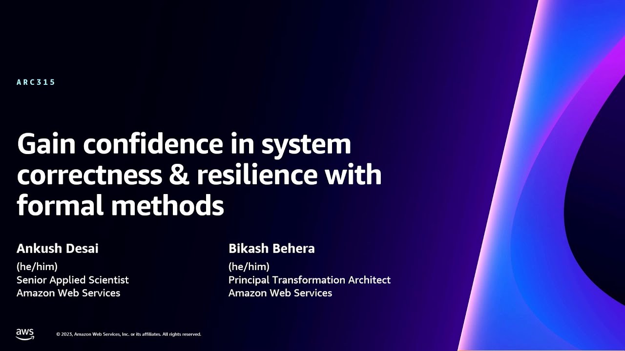 AWS re:Invent 2023 - Gain confidence in system correctness & resilience with formal methods (ARC315)