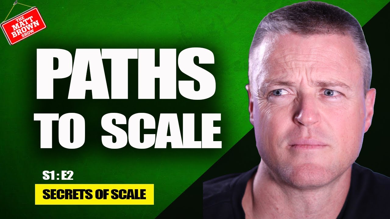 Secrets of Scale - S1:E2 - Paths To Scale (The Matt Brown Show)