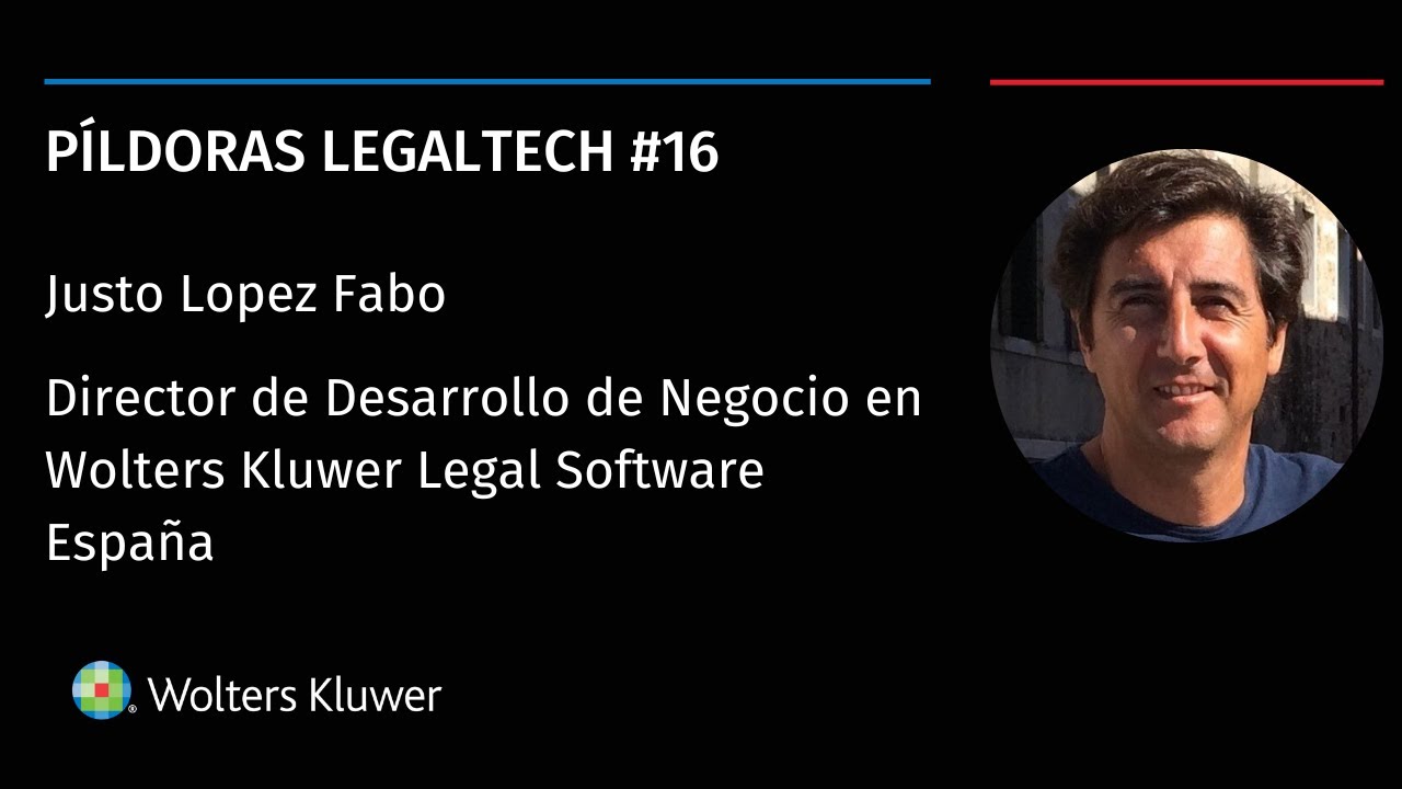 Píldora Legaltech #16 - Justo López, de Wolters Kluwer Legal Software España | Software Jurídico