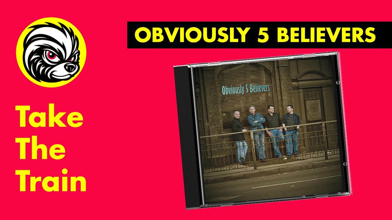 Take The Train — Obviously 5 Believers