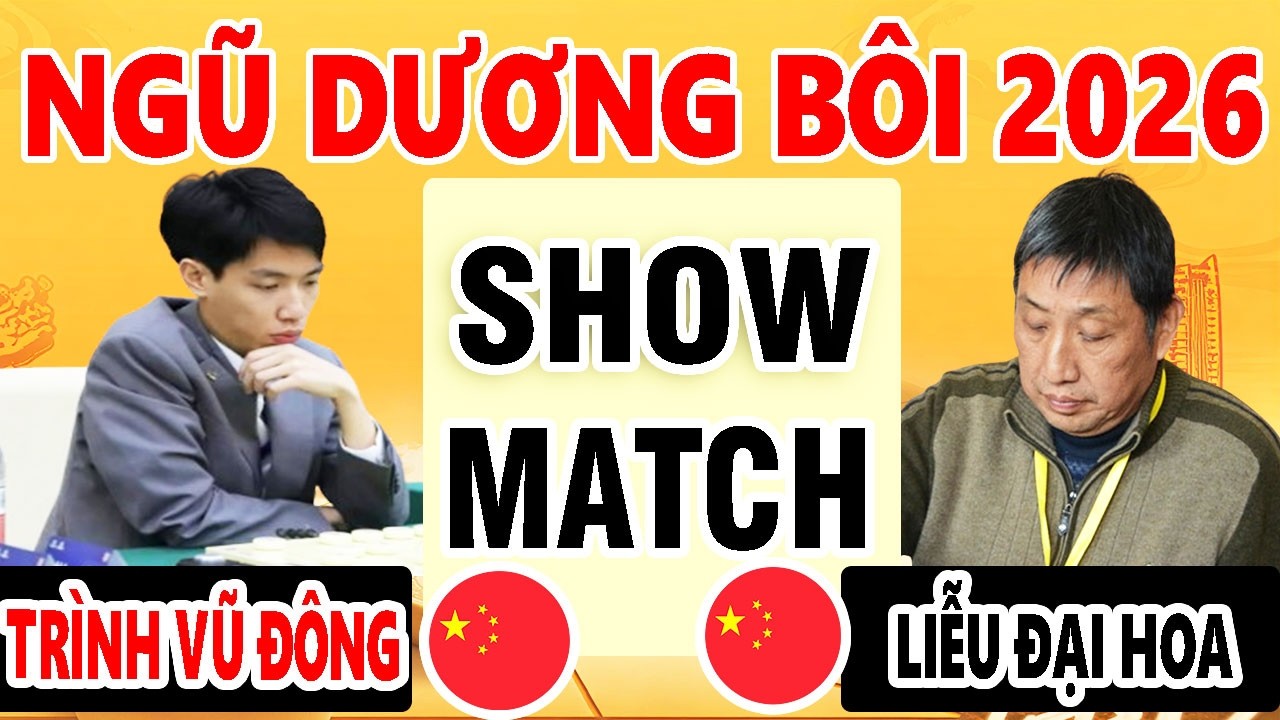 NGŨ DƯƠNG BÔI 2026 - TRÌNH VŨ ĐÔNG (TRUNG QUỐC ) VS LIỄU ĐẠI HOA ( TRUNG QUỐC ) | SHOWMATCH
