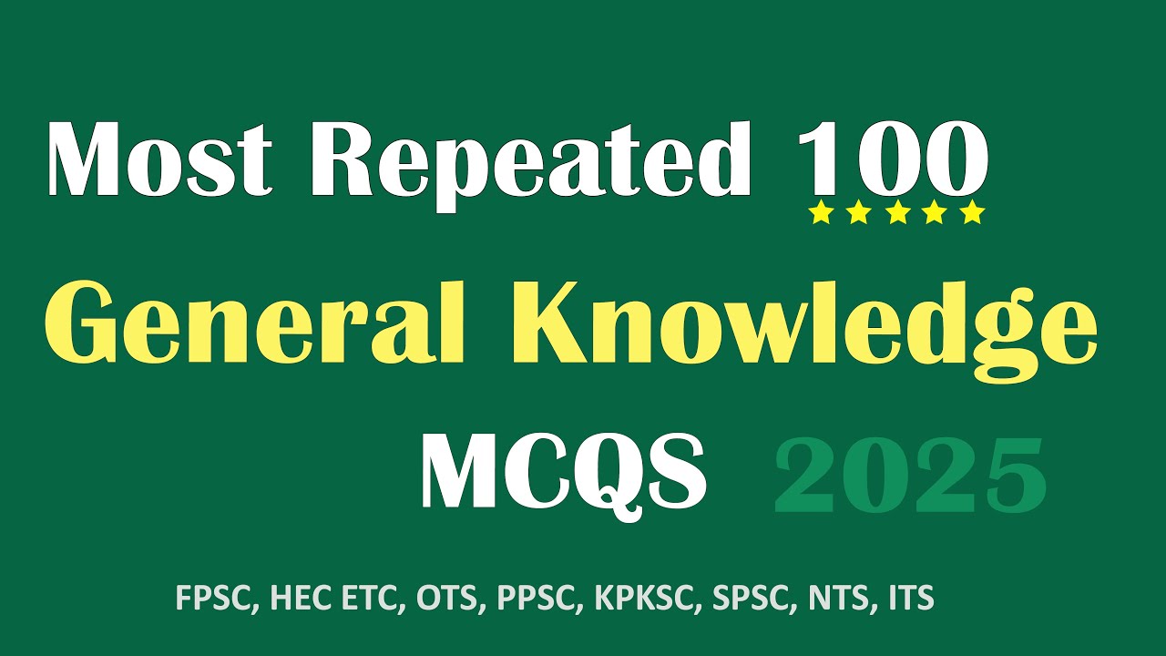100 Most Repeated General Knowledge MCQs | GK for FPSC, PPSC, SPSC, NTS, GBPSC