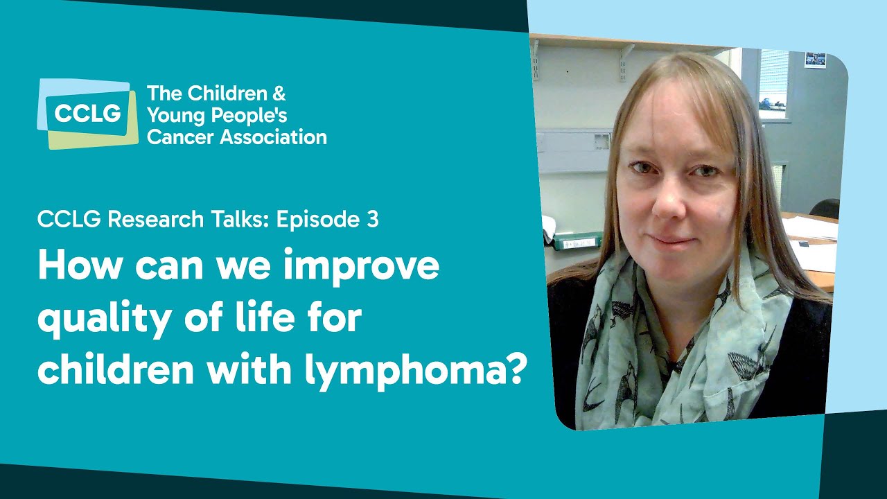 CCLG Research Talks - Episode 3: How can we improve quality of life for children with lymphoma?