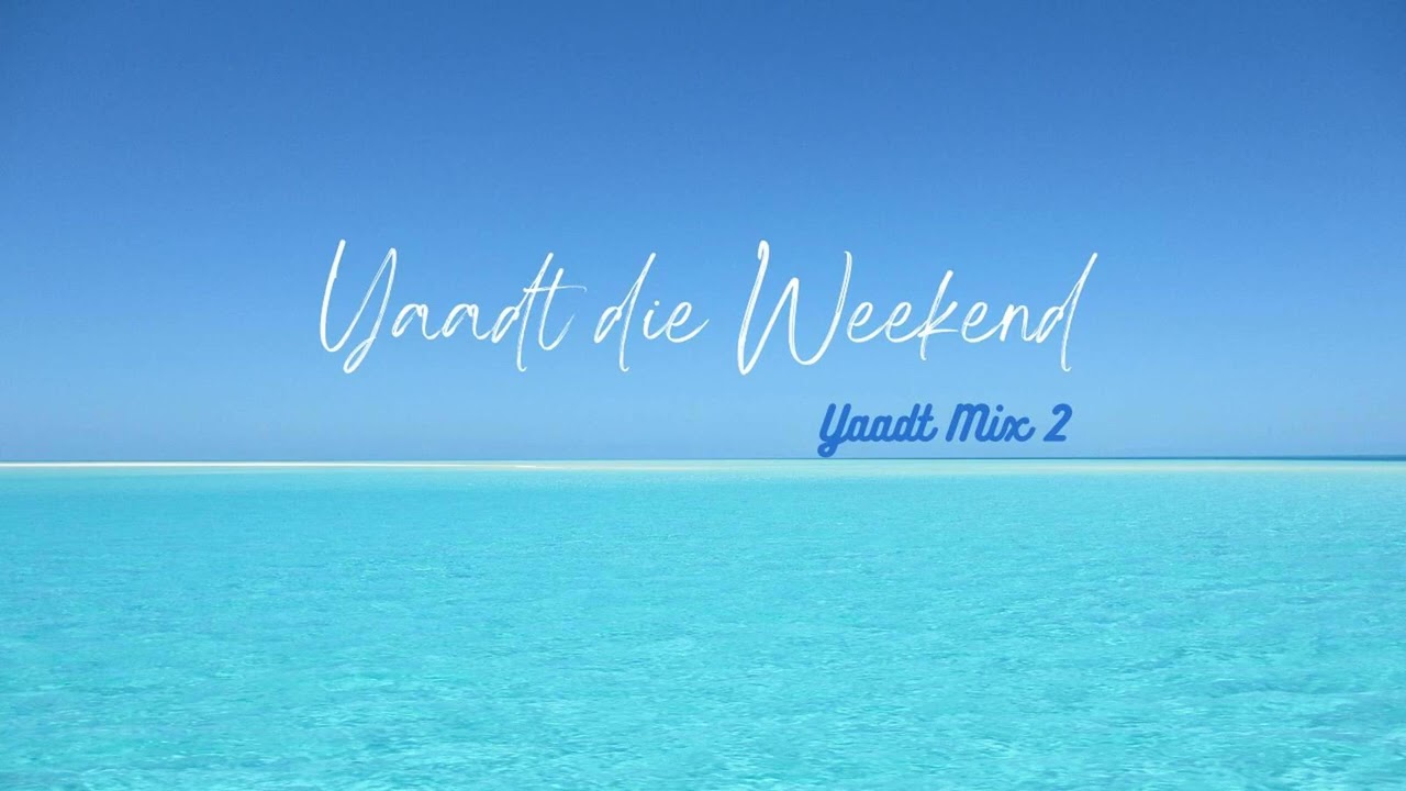 Yaadt die Weekend -Yaadt Mix 2