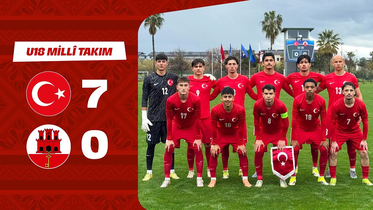 Ma&ccedil; &Ouml;zeti | U18 T&uuml;rkiye 7-0 U18 Cebelitarık |  UEFA Avrupa Şampiyonası B Ligi 1. Tur