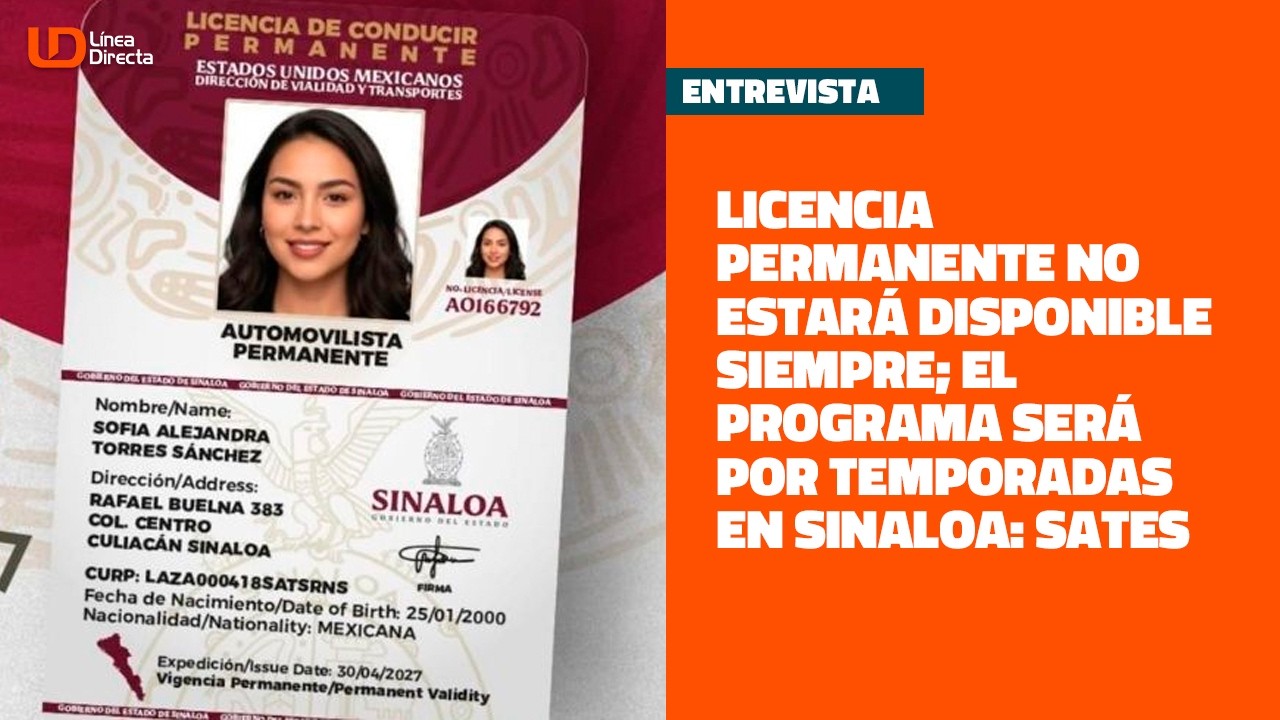 Licencia permanente no estará disponible siempre; el programa será por temporadas en Sinaloa: Sates