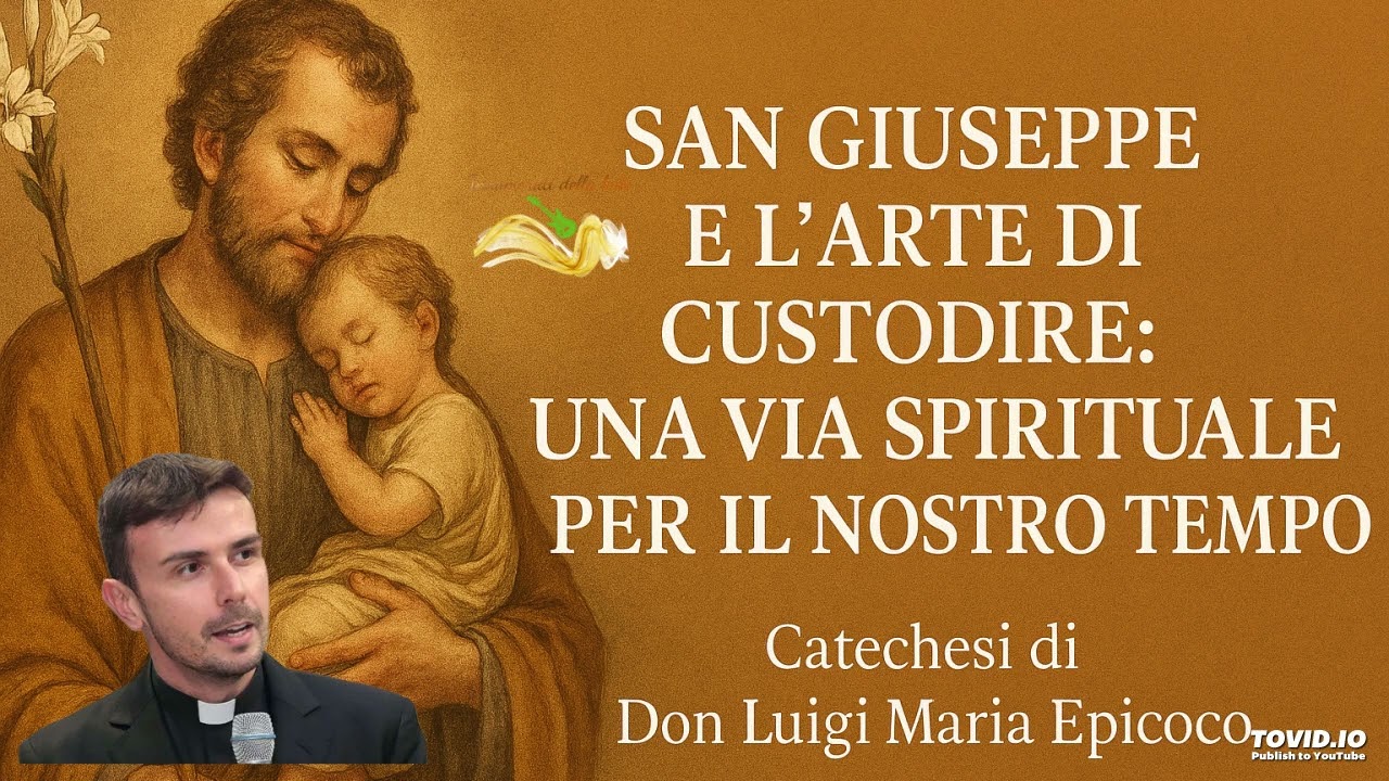 San Giuseppe e l’arte di custodire: una via spirituale per il nostro tempo - Don Luigi Maria Epicoco