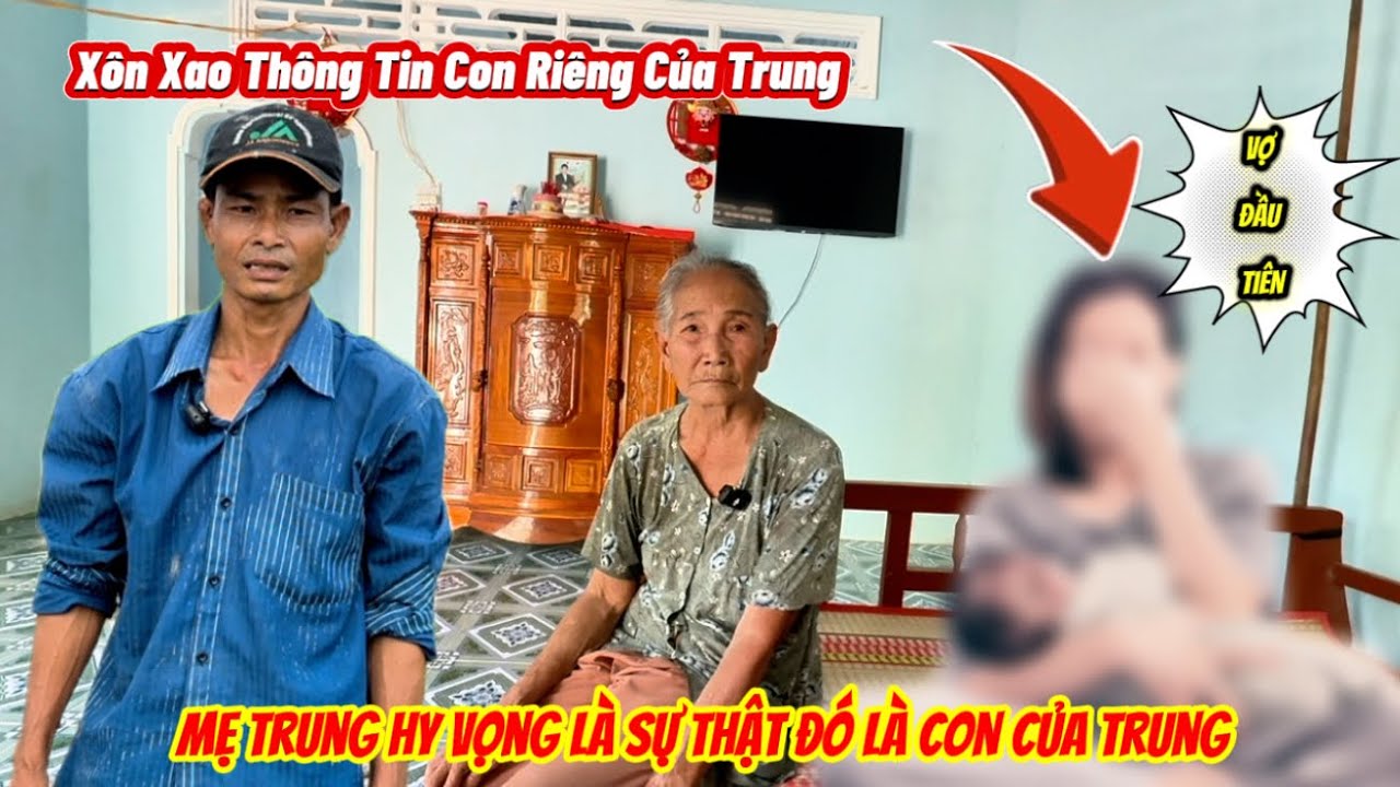 Mẹ Anh Trung chia sẻ rõ ràng về vấn đề Anh Trung có con riêng với người Vợ chấp nối mối tình đầu 