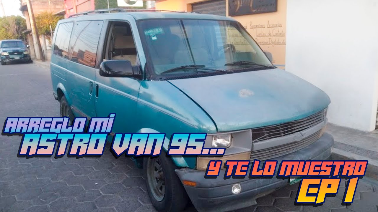 Arreglo mi Chevrolet ASTRO VAN 95... y te lo muestro EP1