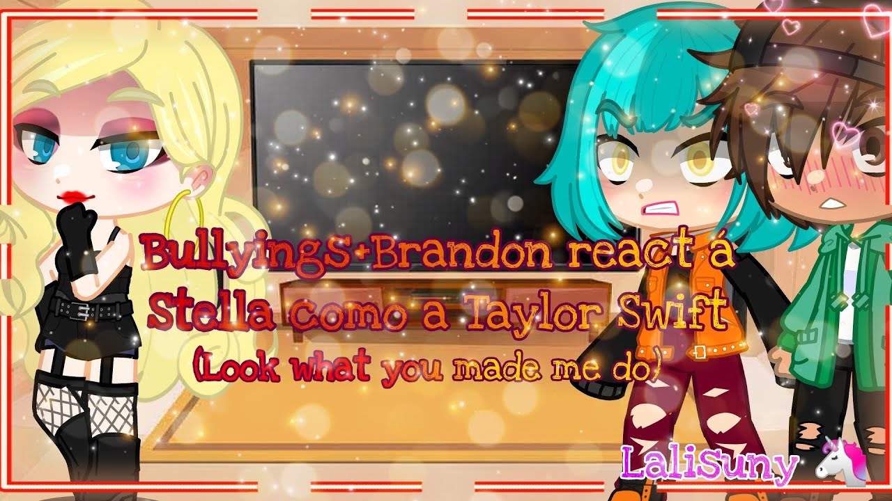 Bullyings+Brandon React Stella como a Taylor Swift (Look what you made me do)!!! Lalisuny 🦄!!!