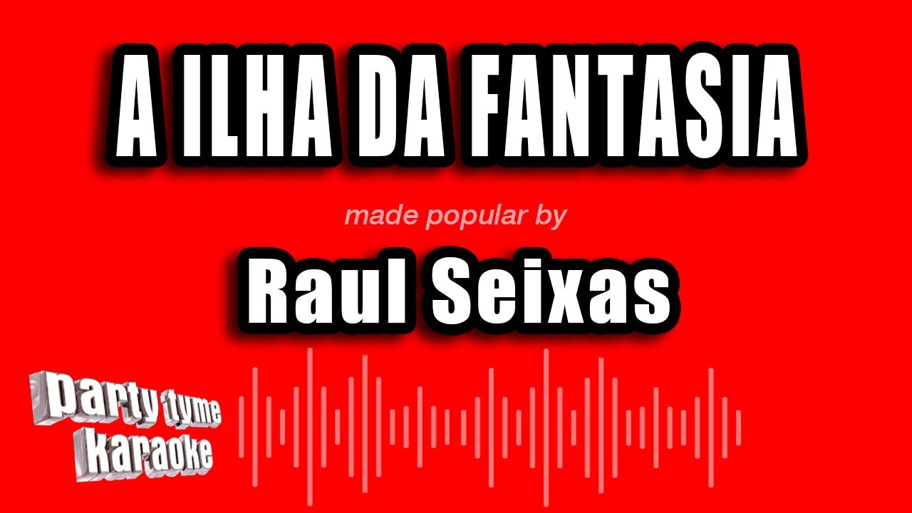 Raul Seixas - A Ilha Da Fantasia (Versão Karaokê)