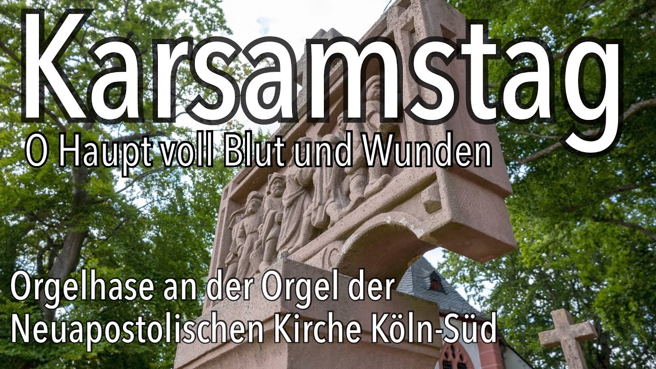 Karsamstag Lied O Haupt voll Blut und Wunden Max Reger Orgel Neuapostolische Kirche NAK