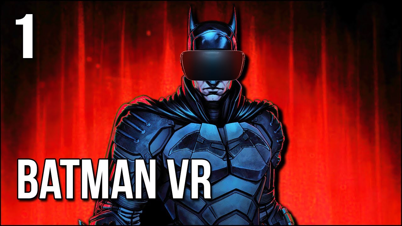 Batman: Arkham VR | 1 | Классическая и невероятно мрачная история Бэтмена!