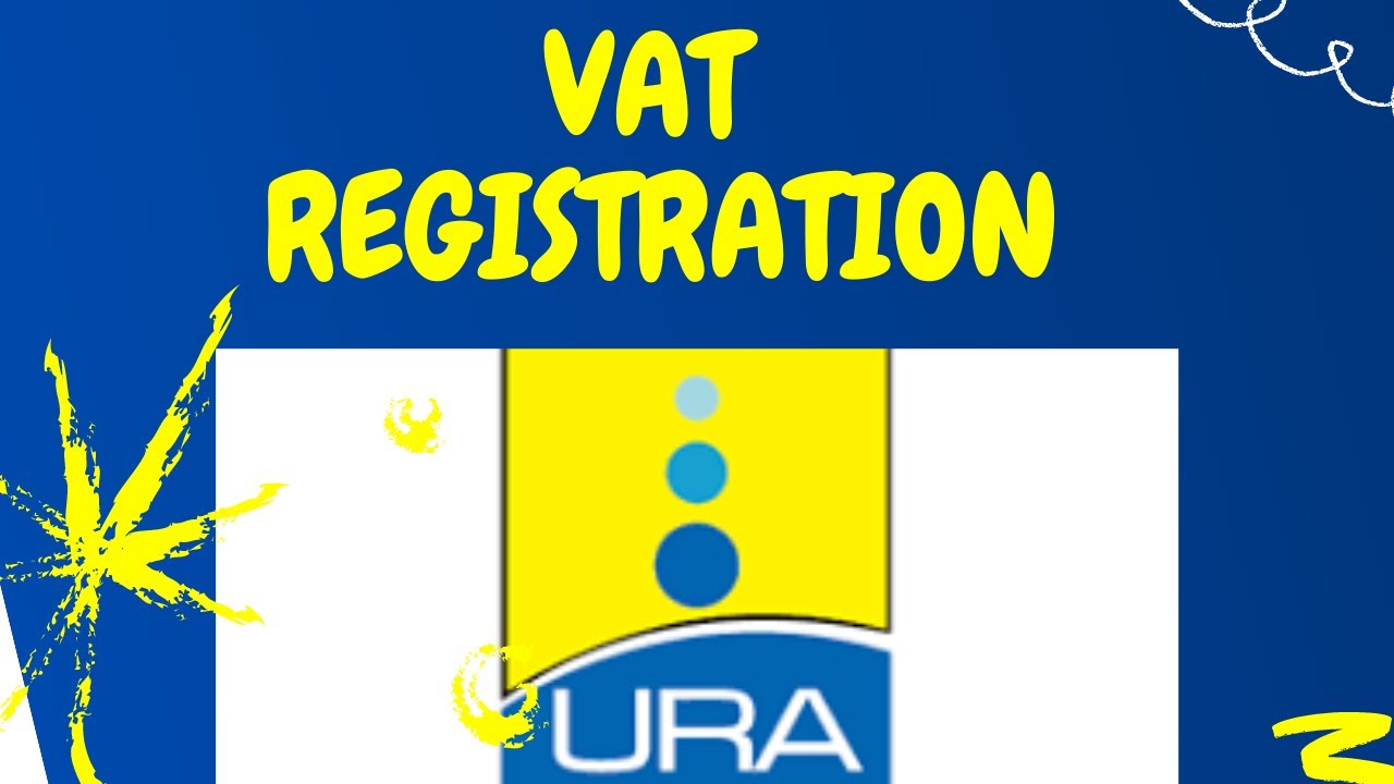 VAT Registration in Uganda explained | VAT registration and deregistration | URA Portal