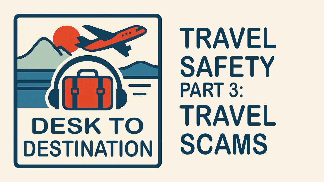 Travel Safety Part 3: Travel Scams
