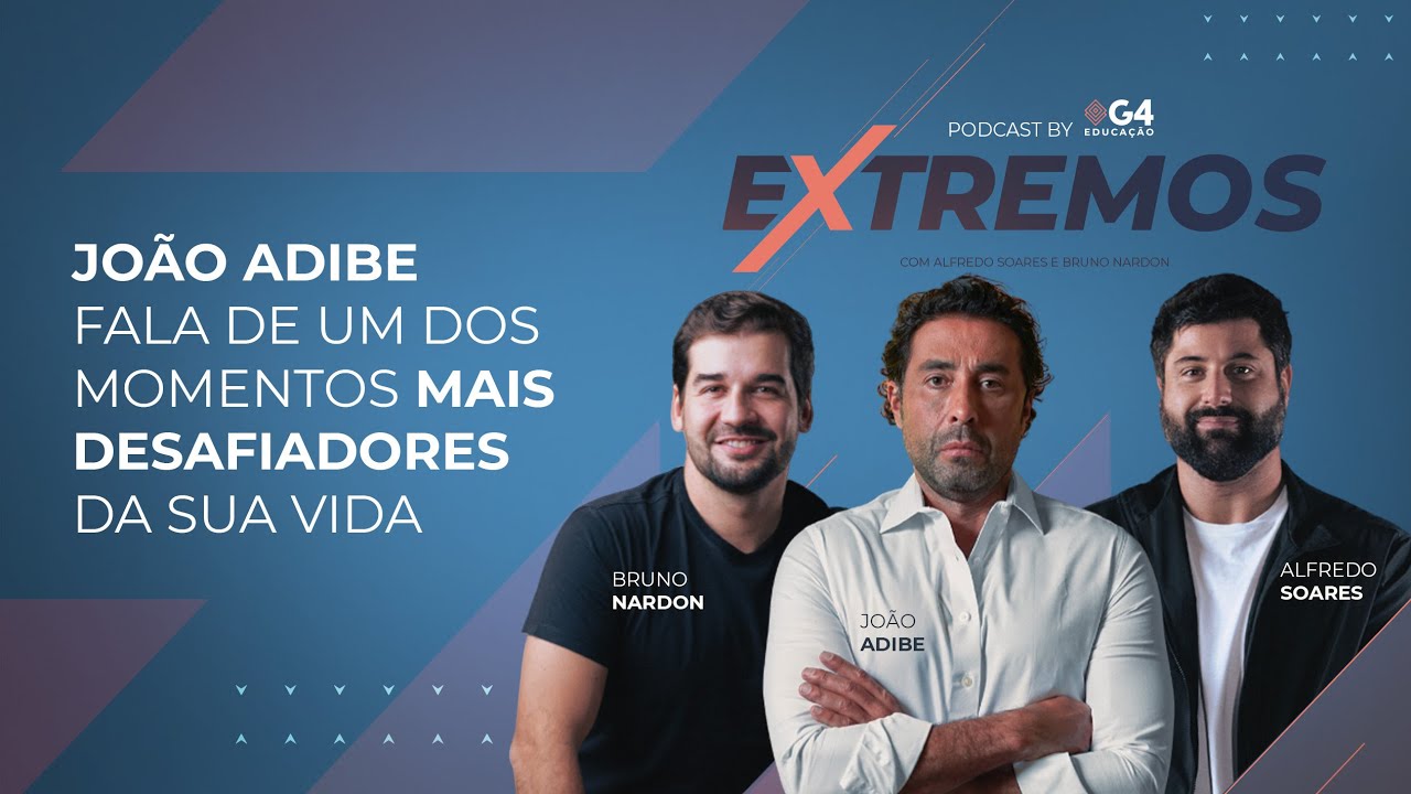 JOÃO ADIBE - Extremos By G4 Podcast #01