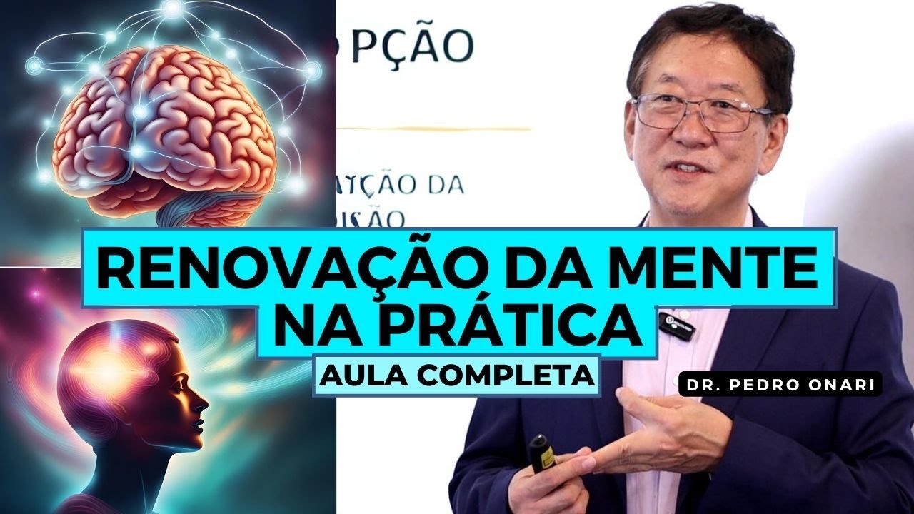 COMO RENOVAR A MENTE NA PRÁTICA - Neurociência e Psicanálise Cristã com o Dr. Pedro Onari