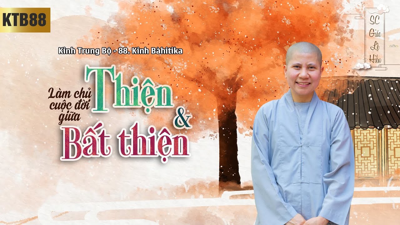 Làm chủ cuộc đời giữa thiện và bất thiện - Kinh Trung Bộ 88 - Kinh Bahitika - SC. Giác Lệ Hiếu