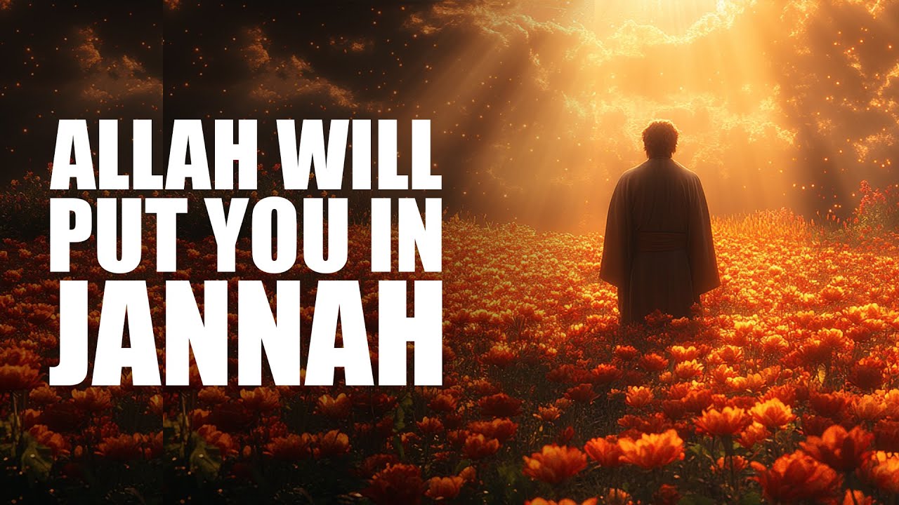 Allah Will Definitely Put You In Jannah (Don’t Worry)