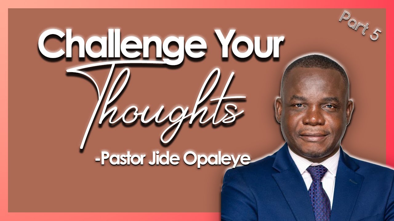 Challenge Your Thoughts - Part 5| JCCIGT Sermon