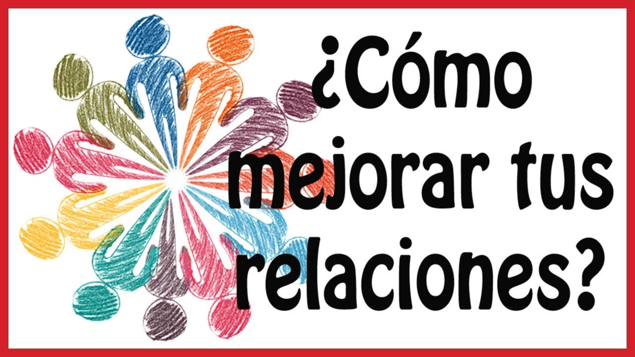 Haz estas 3 cosas si quieres tener buenas relaciones Personales e Interpersonales