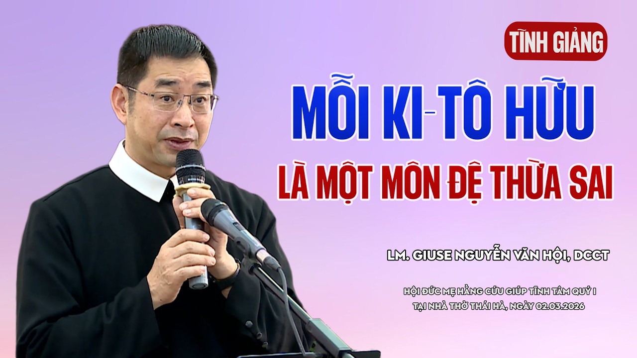 MỖI KI-TÔ HỮU LÀ MỘT MÔN ĐỆ THỪA SAI - LM GIUSE NGUYỄN VĂN HỘI, DCCT