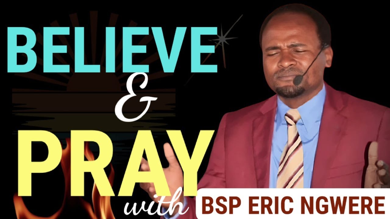 BELIEVE AND PRAY WITH BISHOP ERIC NGWERE