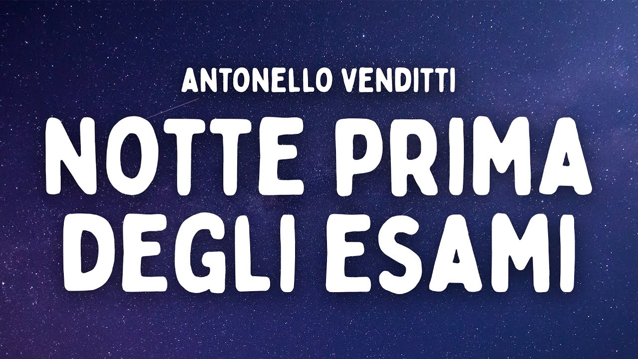 ANTONELLO VENDITTI - Notte Prima Degli Esami (Testo/Lyrics)