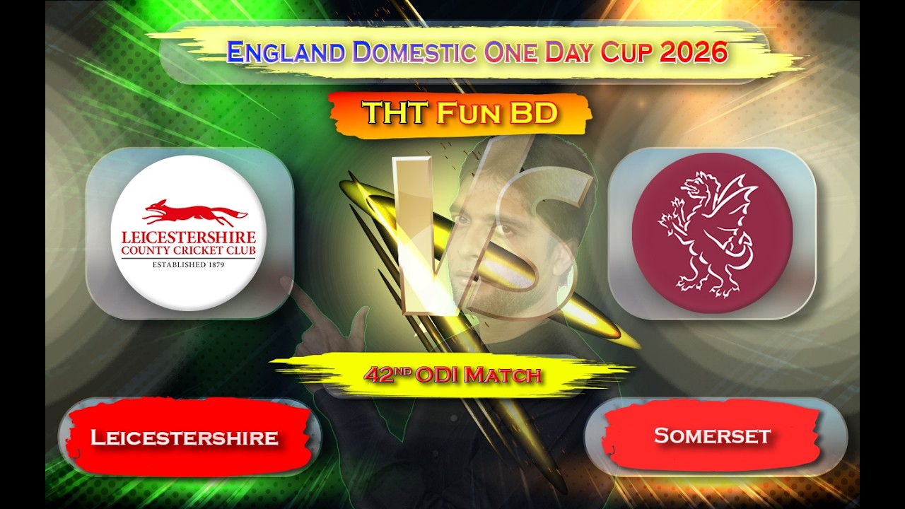 Leicestershire vs Somerset | LEIC v SOM | England Domestic One Day Cup Live Streaming & Updates 2026