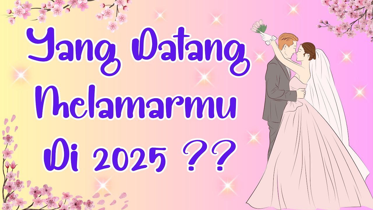 ✨ SESEORANG YANG AKAN DATANG MELAMAR KAMU DI 2025 MENDATANG ?? 🎊💐🌹🥳👩‍❤️‍👨🥰💫 ✨