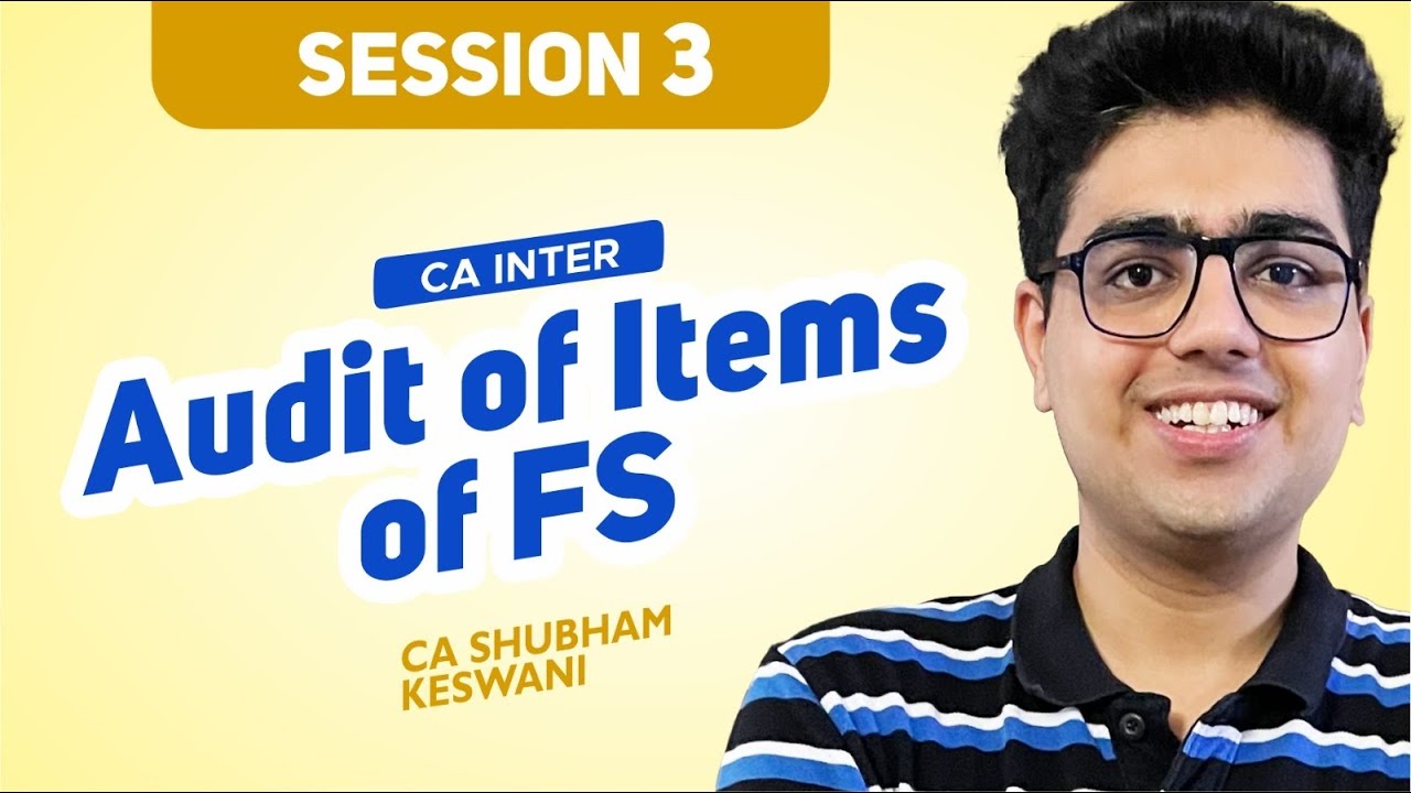 Session 3 Audit of Items of FS | CA iNTER Audit | CA Shubham Keswani (AIR 8)