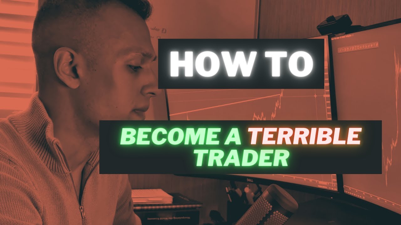 How To Be a Terrible Forex Trader 2022