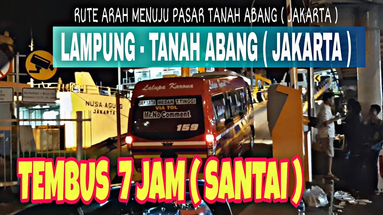 NGETRIP KERJAAN || LAMPUNG - TANAH ABANG ( JAKARTA ) || TEMBUS 7 JAM JALAN SANTAI