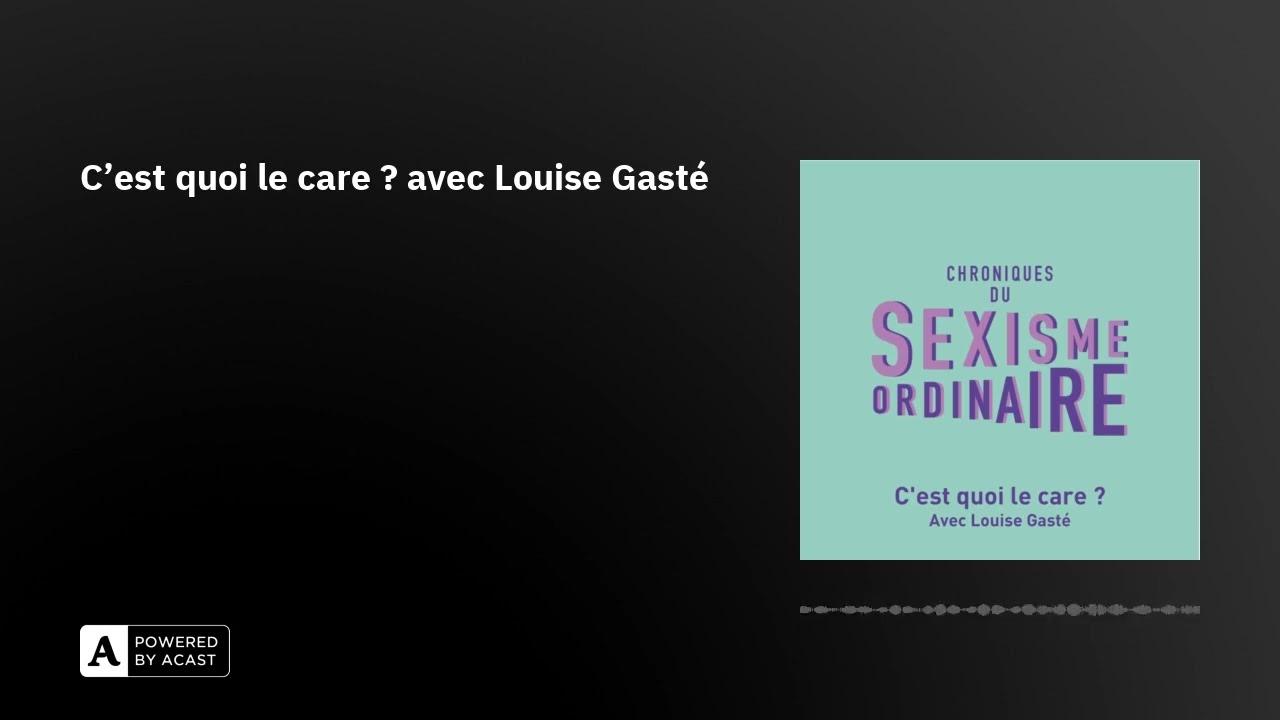 C'est quoi le care ? avec Louise Gasté