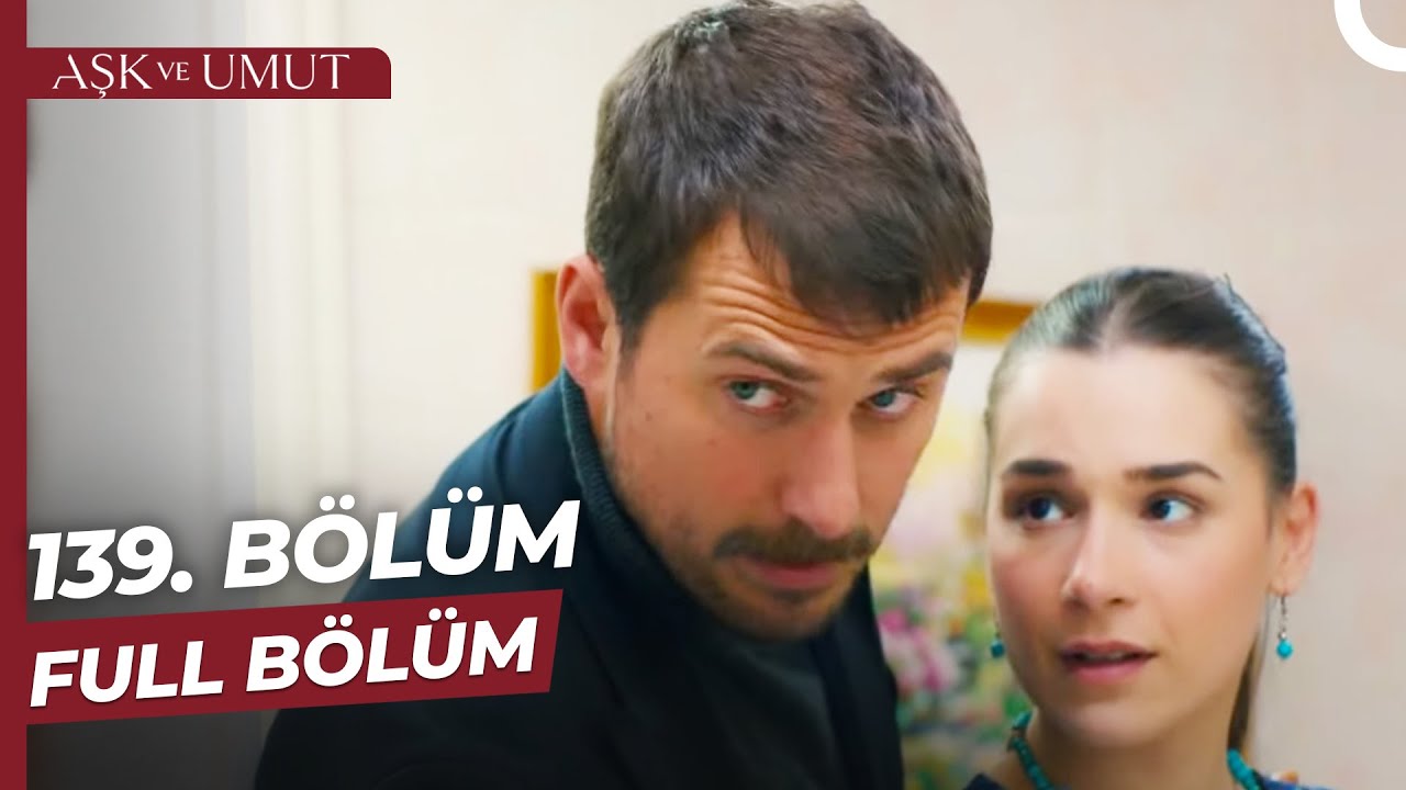 Aşk ve Umut 139. Bölüm