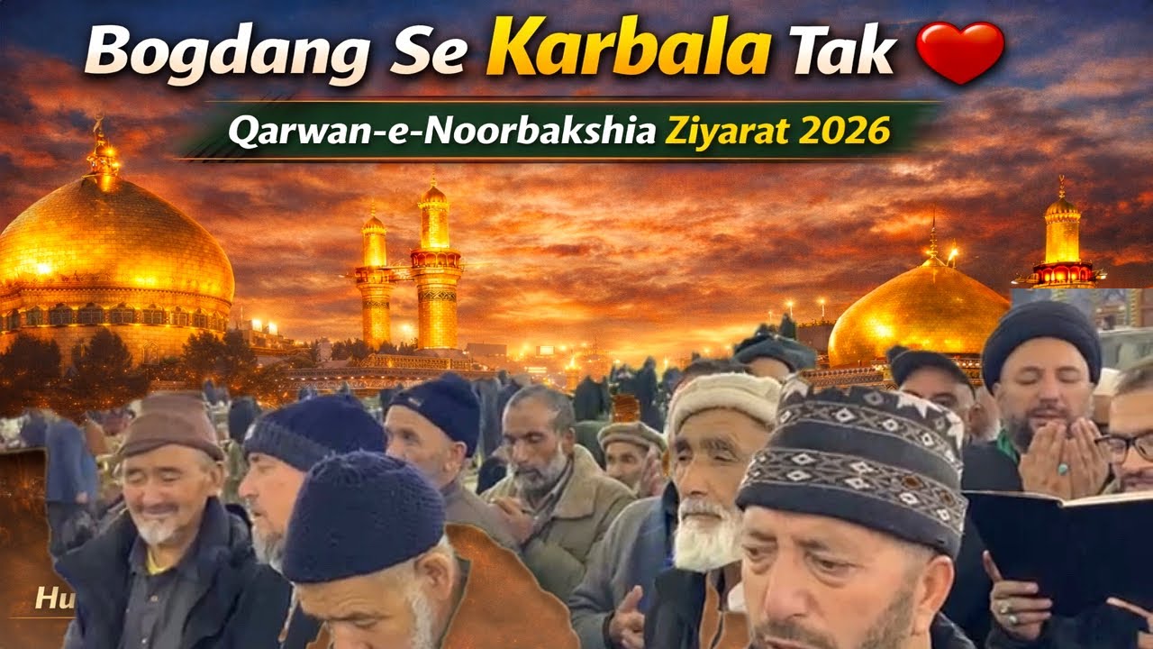 Bogdang Se Karbala Tak ❤️ | Qarwan-e-Noorbakshia Ziyarat 2026 | Ya  Imam Hussain (AS)
