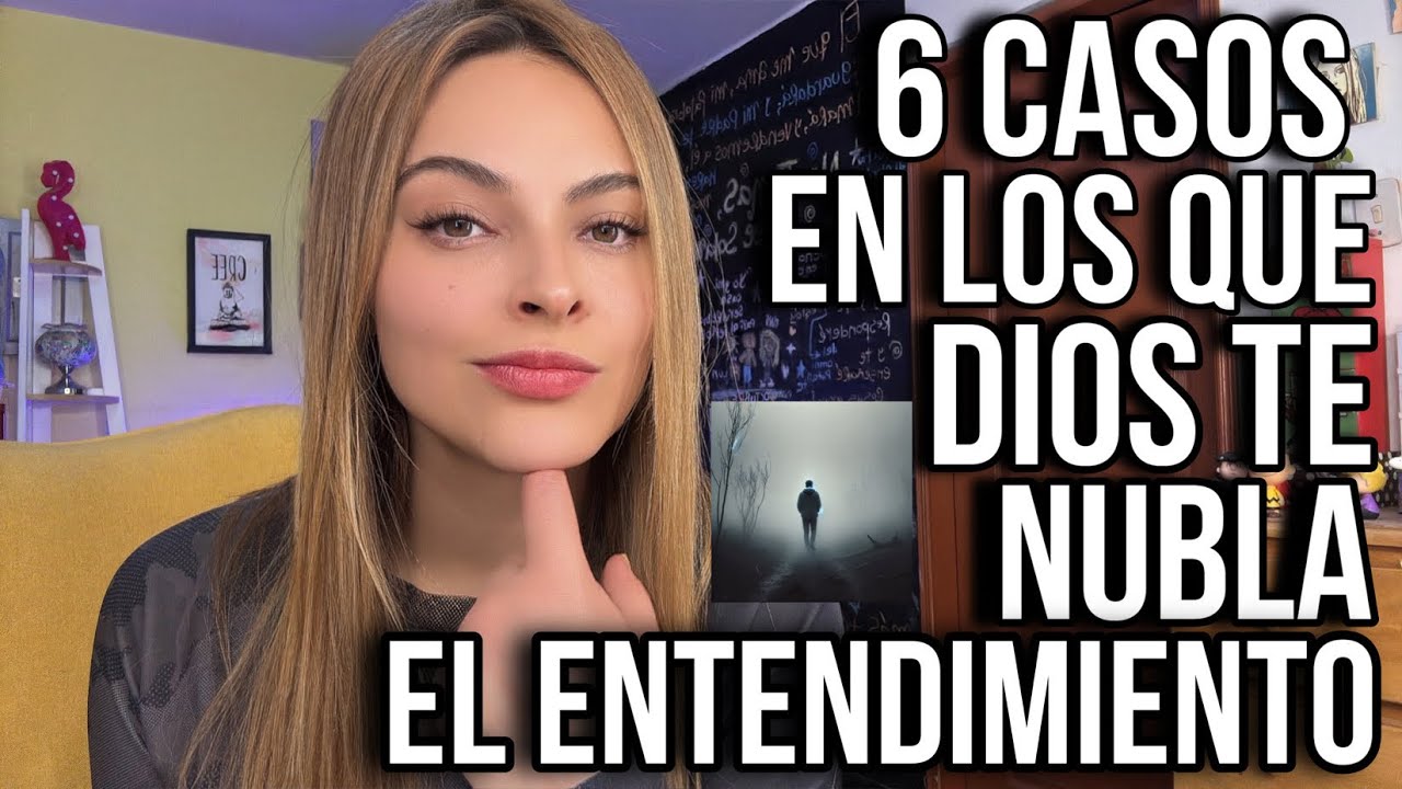 6 CASOS EN LOS QUE DIOS NUBLA EL ENTENDIMIENTO