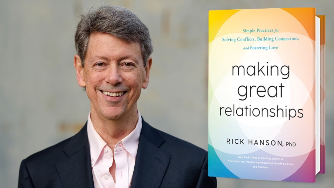 Rick Hanson, PhD ~ Making Great Relationships