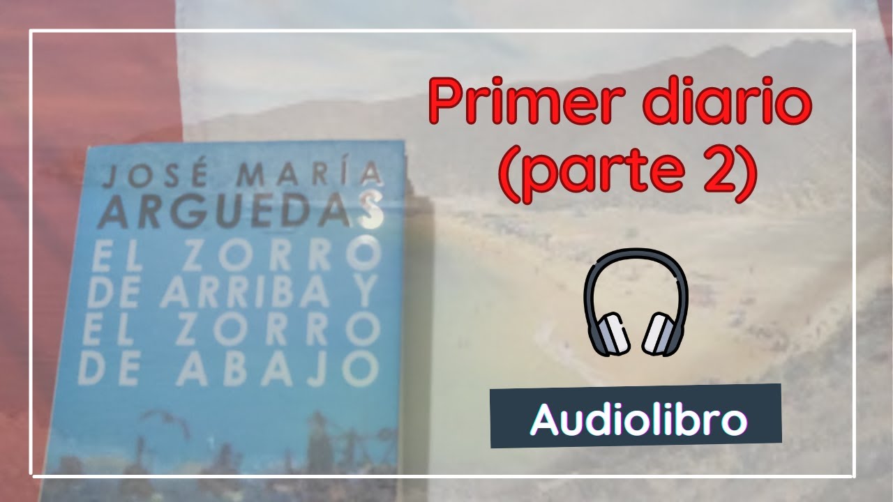 El zorro de arriba y el zorro de abajo (primer diario - parte 2) |  José Maria Arguedas Altamirano