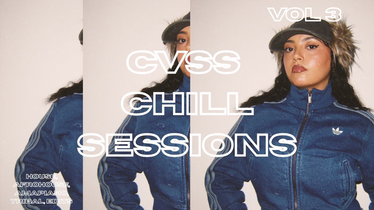 CVSS Chill Sessions | Episode 3 | Edits, Soulful, Amapiano influenced remixes, Tribal House & more