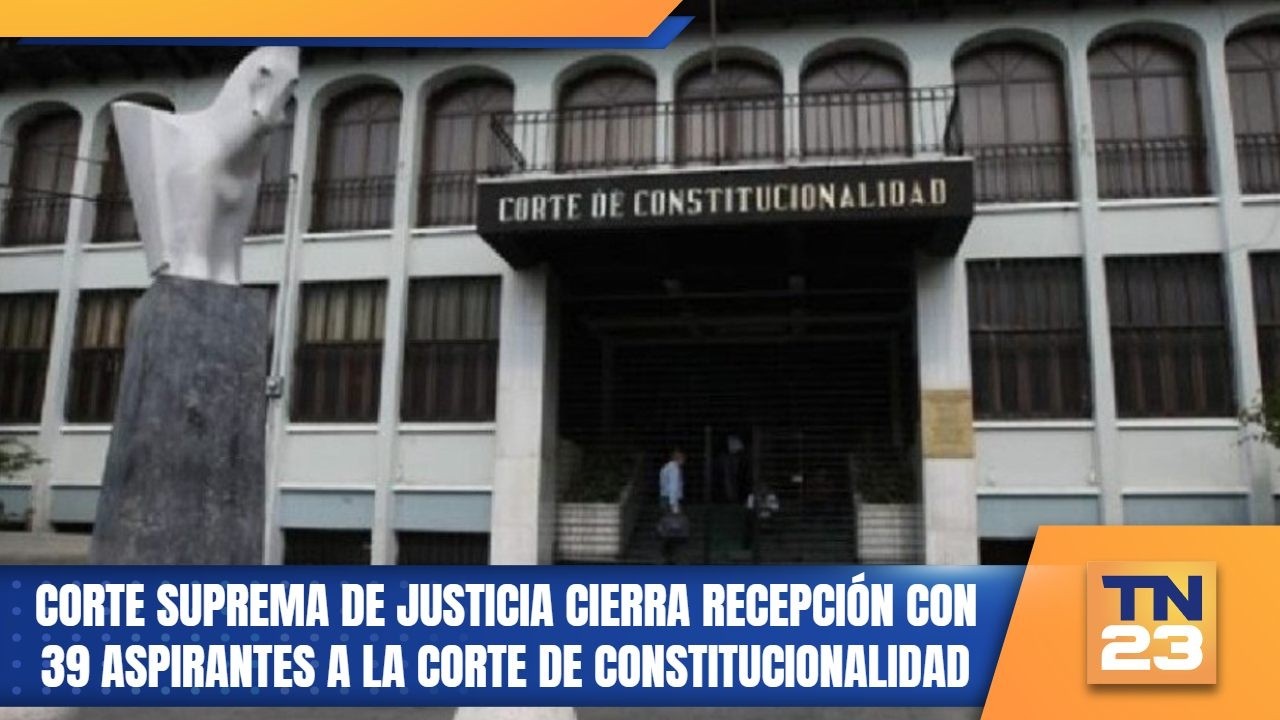 Corte Suprema de Justicia cierra recepción con 39 aspirantes a la Corte de Constitucionalidad