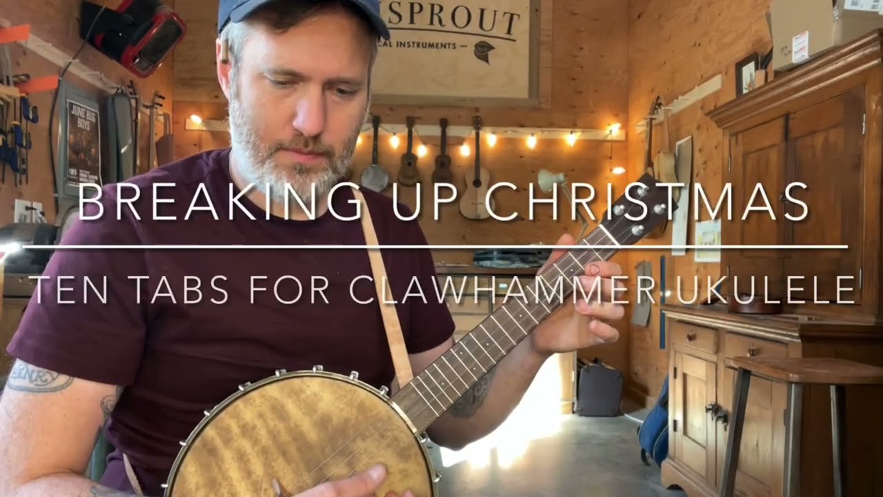 Breaking Up Christmas- 10 Tabs for Clawhammer Ukulele