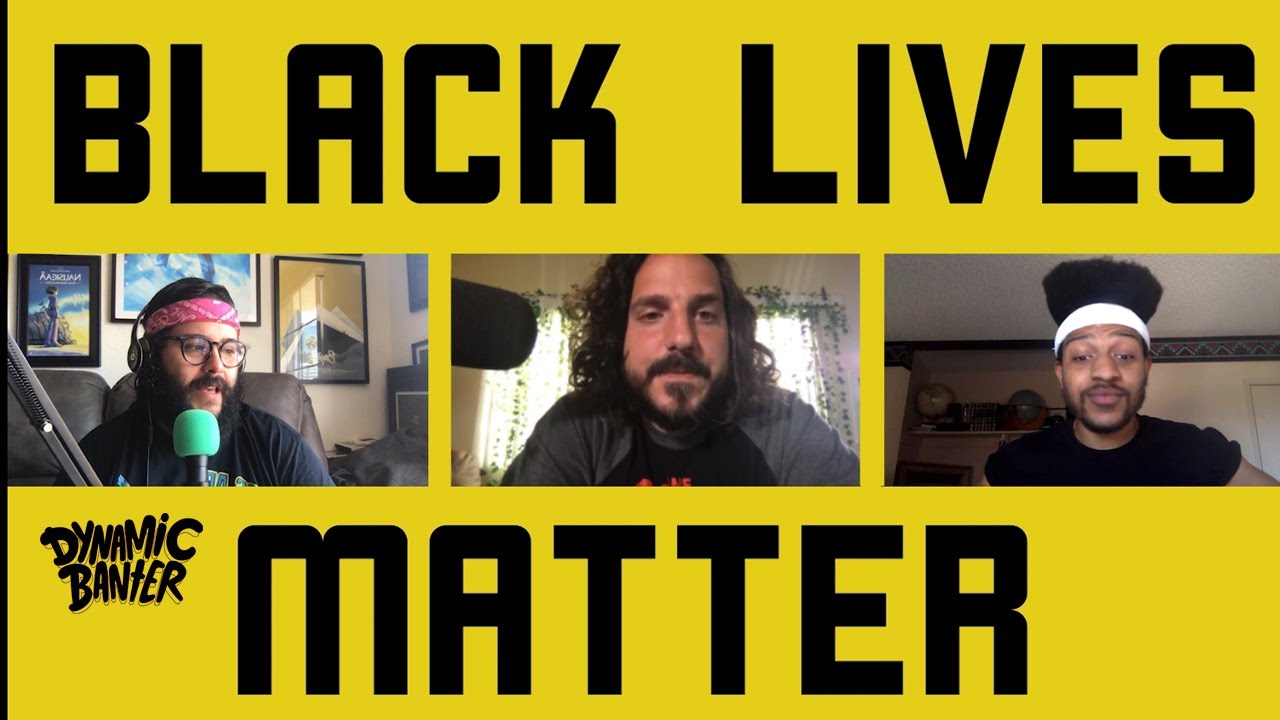 Dynamic Banter 208 - Black Lives Matter! ft. William Haynes