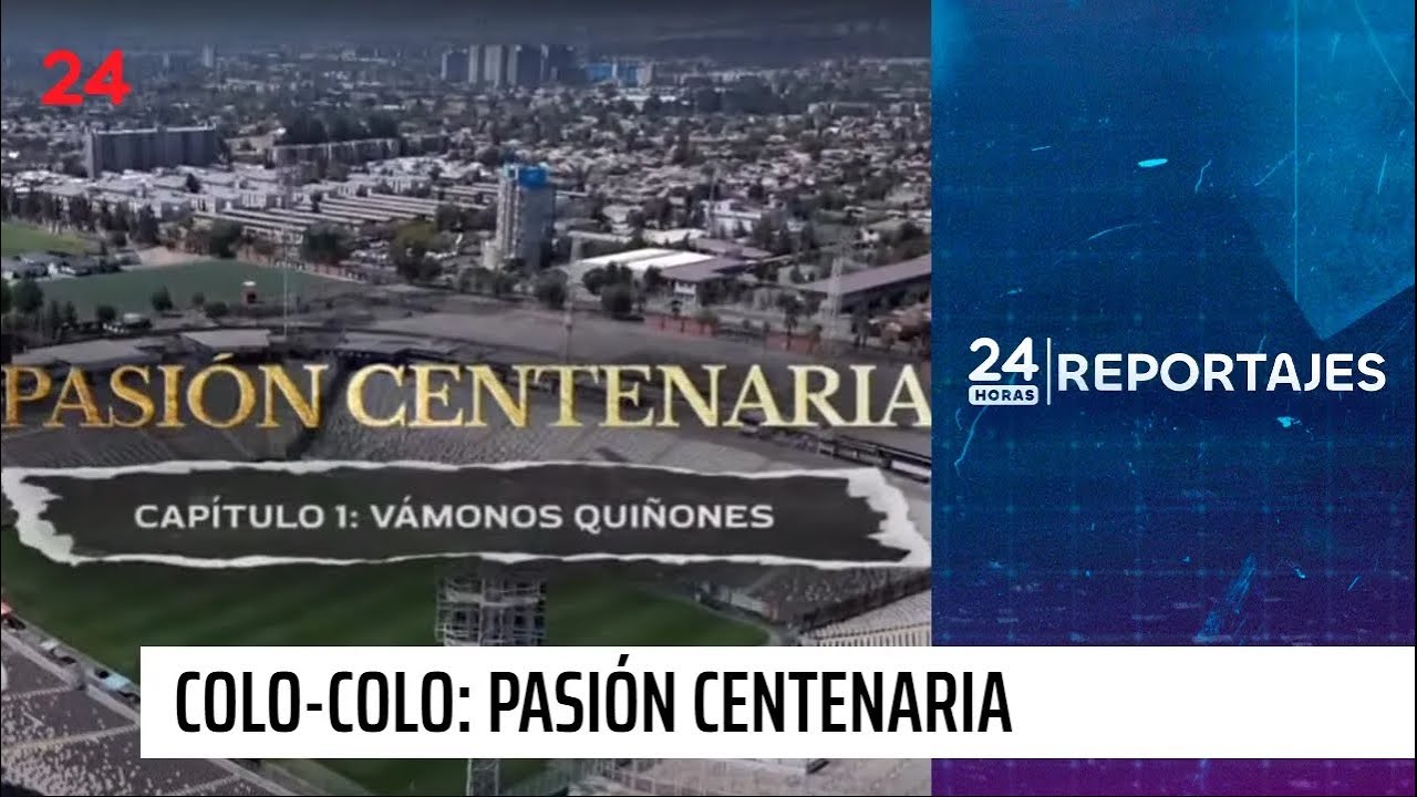 24 Horas Reportajes | Colo Colo: pasión centenaria - Vámonos Quiñones