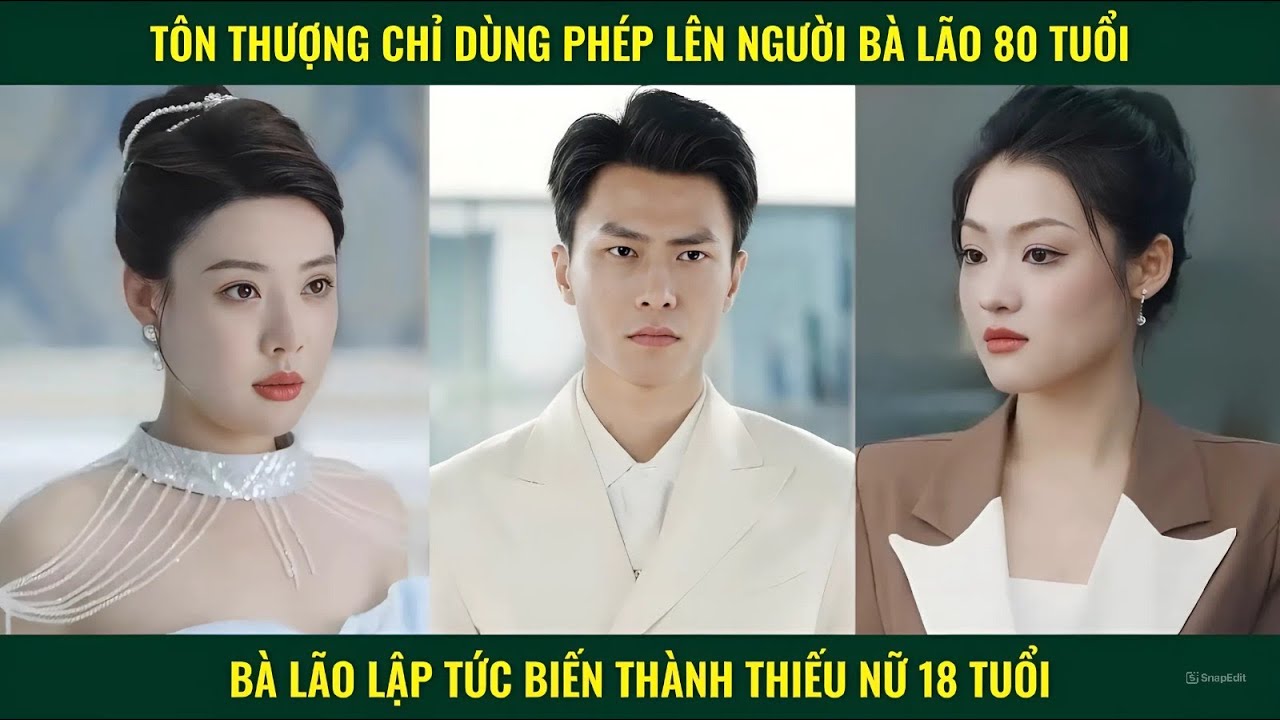 Tôn thượng chỉ dùng phép lên người bà lão 80 tuổi lập tức biến thành thiếu nữ