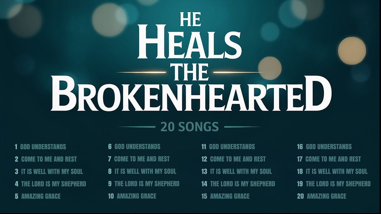 He Heals the Brokenhearted - 20 Songs of Comfort and Hope